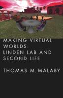 Making virtual worlds : Linden Lab and Second Life /