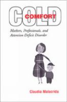 Cold comfort : mothers, professionals, and attention deficit disorder /