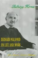 Talking horse : Bernard Malamud on life and work /