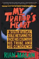 My traitor's heart : a South African exile returns to face his country, his tribe, and his conscience /