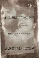 The silent woman : Sylvia Plath & Ted Hughes /