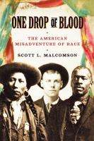 One drop of blood : the American misadventure of race /