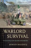 Warlord survival : the delusion of state building in Afghanistan /