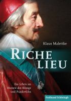 Richelieu ein Leben im Dienste des Königs und Frankreichs /