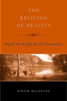 The religion of reality : inquiry into the self, art, and transcendence /