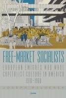 Free-market socialists European émigrés who made capitalist culture in America, 1918-1968 /