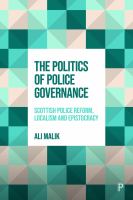 The politics of police governance : Scottish police reform, localism, and epistocracy /