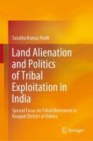 Land Alienation and Politics of Tribal Exploitation in India Special Focus on Tribal Movement in Koraput District of Odisha /
