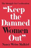 "Keep the damned women out" : the struggle for coeducation /