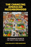 The changing American neighborhood : the meaning of place in the twenty-first century /