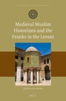 Medieval Muslim Historians and the Franks in the Levant.