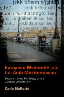 European modernity and the Arab Mediterranean : toward a new philology and a counter-orientalism /