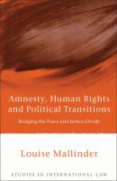 Amnesty, Human Rights and Political Transitions : Bridging the Peace and Justice Divide.