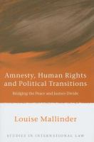 Amnesty, human rights and political transitions bridging the peace and justice divide /