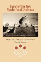 Cycles of the sun, mysteries of the moon the calendar in Mesoamerican civilization /