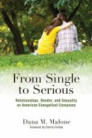 From single to serious : relationships, gender, and sexuality on American evangelical campuses /