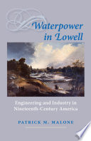 Waterpower in Lowell : Engineering and Industry in Nineteenth-century America.