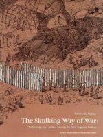 The skulking way of war : technology and tactics among the New England Indians /