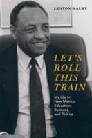 Let's roll this train : my life in New Mexico education, business, and politics /