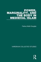 Power, marginality, and the body in medieval Islam /