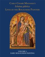 Felsina pittrice = Lives of the Bolognese painters : a critical edition and annotated translation /