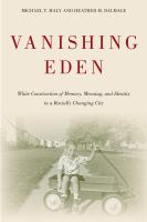 Vanishing Eden : white construction of memory, meaning, and identity in a racially changing city /