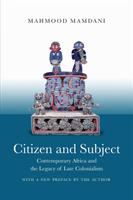 Citizen and subject : contemporary Africa and the legacy of late colonialism /