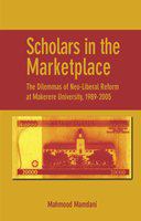 Scholars in the marketplace : the dilemmas of neo-liberal reform at Makerere University, 1989-2005 /