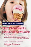 The pampered child syndrome how to recognize it, how to manage it, and how to avoid it : a guide for parents and professionals /