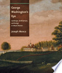 George Washington's eye : landscape, architecture, and design at Mount Vernon /