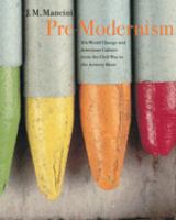 Pre-modernism : art-world change and American culture from the Civil War to the Armory Show /