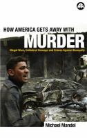 How America Gets Away with Murder : Illegal Wars, Collateral Damage and Crimes Against Humanity.