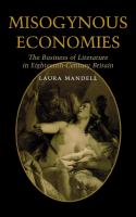 Misogynous Economies : The Business of Literature in Eighteenth-Century Britain.