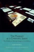 The museum as a cinematic space : the display of moving images in exhibitions /