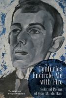 Centuries Encircle Me with Fire : Selected Poems of Osip Mandelstam. a Bilingual English-Russian Edition.