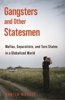Gangsters and other statesmen : mafias, separatists, and torn states in a globalized world /