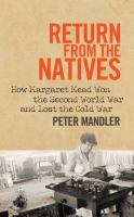 Return from the natives : how Margaret Mead won the Second World War and lost the Cold War /