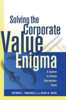 Solving the Corporate Value Enigma : A System to Unlock Shareholder Value.
