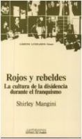 Rojos y rebeldes : la cultura de la disidencia durante el franquismo /