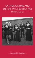 Catholic nuns and sisters in a secular age : Britain, 1945-90 /