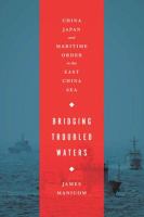 Bridging troubled waters : China, Japan, and maritime order in the East China Sea /