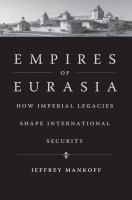 Empires of Eurasia : how imperial legacies shape international security /