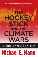 The hockey stick and the climate wars : dispatches from the front lines /