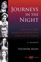 Journeys in the night : creating a new American theatre with Circle in the Square : a memoir /