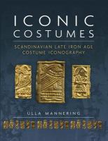 Iconic costumes : Scandinavian late Iron Age costume iconography /