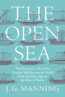 The open sea : the economic life of the ancient Mediterranean world from the Iron Age to the rise of Rome /