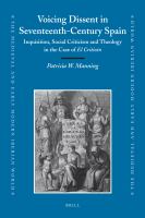 Voicing Dissent in Seventeenth-Century Spain : Inquisition, Social Criticism and Theology in the Case of el Criticón.