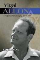 Yigal Allon : a neglected political legacy, 1949-1980 /