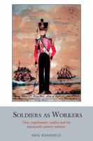 Soldiers as workers class, employment, conflict and the nineteenth-century military /