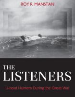 The listeners : U-boat hunters during the Great War /